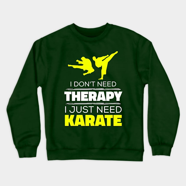 I Don't Need Therapy, I Just Need Karate - Funny Karate Crewneck Sweatshirt by Kcaand